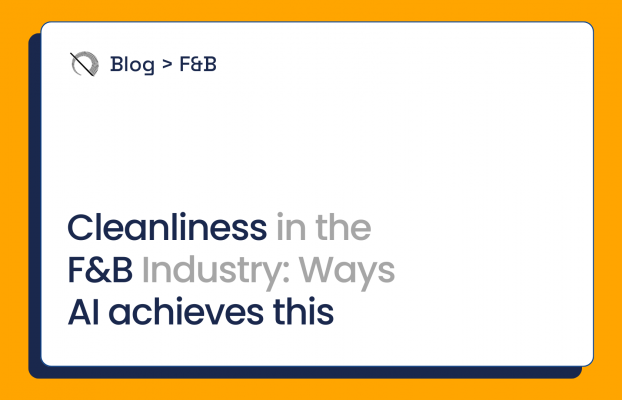 Cleanliness in the F&B Industry: Ways AI achieves this
